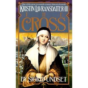 The Cross: Kristin Lavransdatter, Vol. 3 -- Sigrid Undset